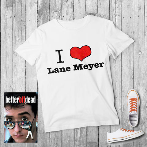 BETTER OFF DEAD "I HEART Lane Meyer" - Tshirt
