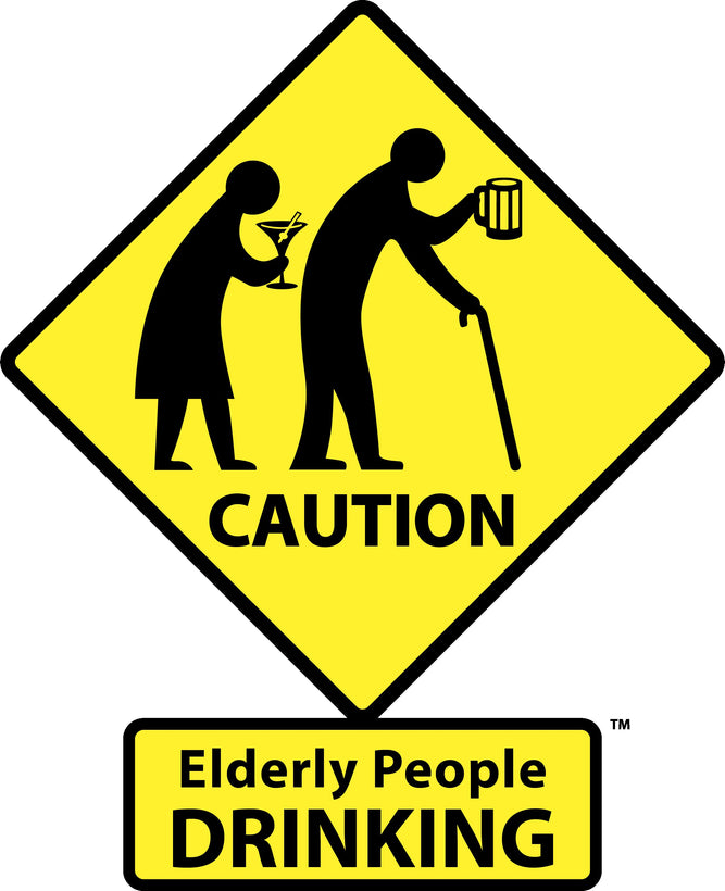 CAUTION: Elderly People DRINKING