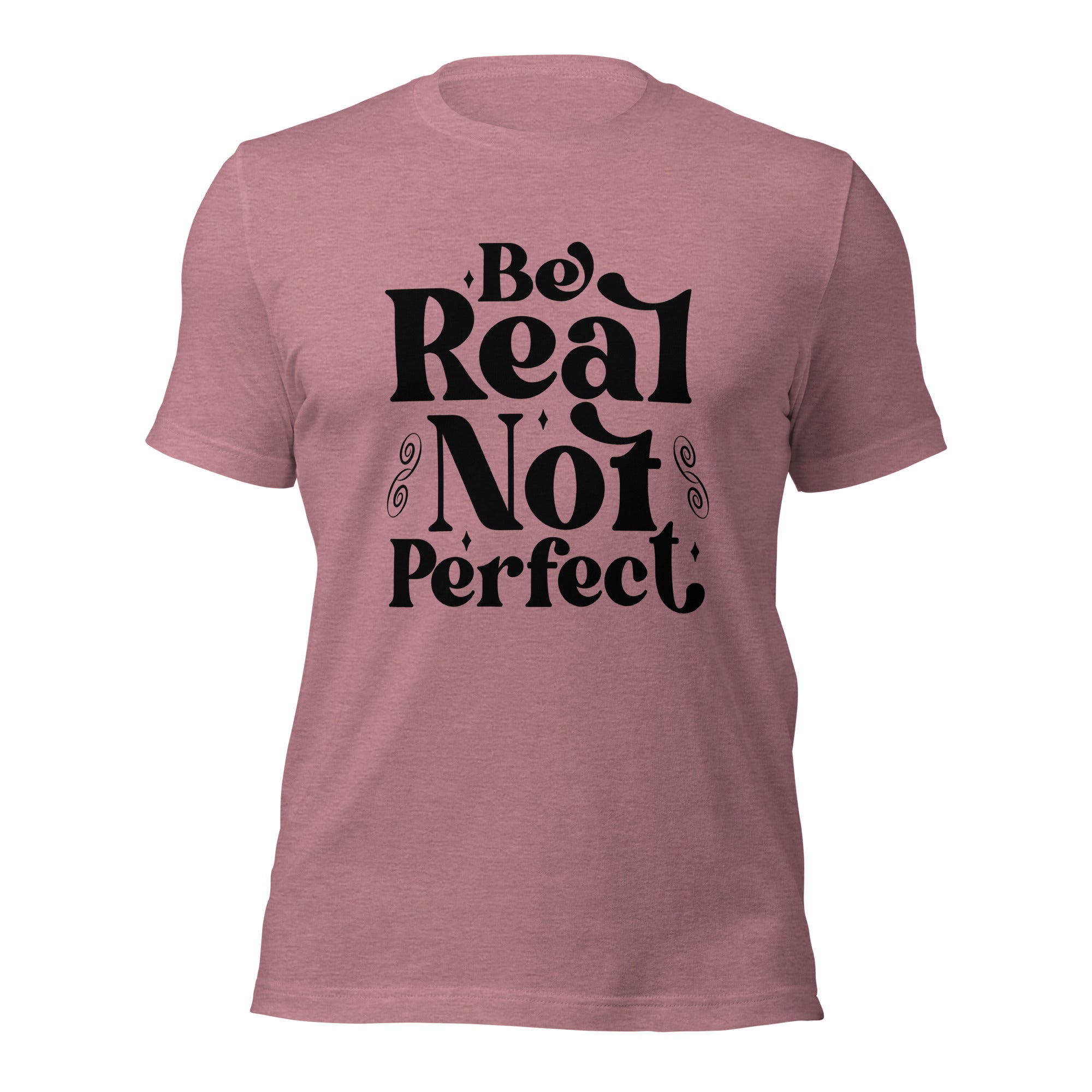 Be Real, Not Perfect - T-shirt