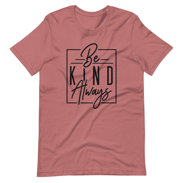 Be Kind Always - T-shirt