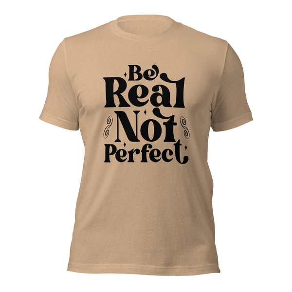 Be Real, Not Perfect - T-shirt