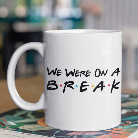 F•R•I•E•N•D•S Mug- "We Were On A Break"