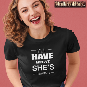 WHEN HARRY MET SALLY - "I'll Have What She's Having" Tshirt